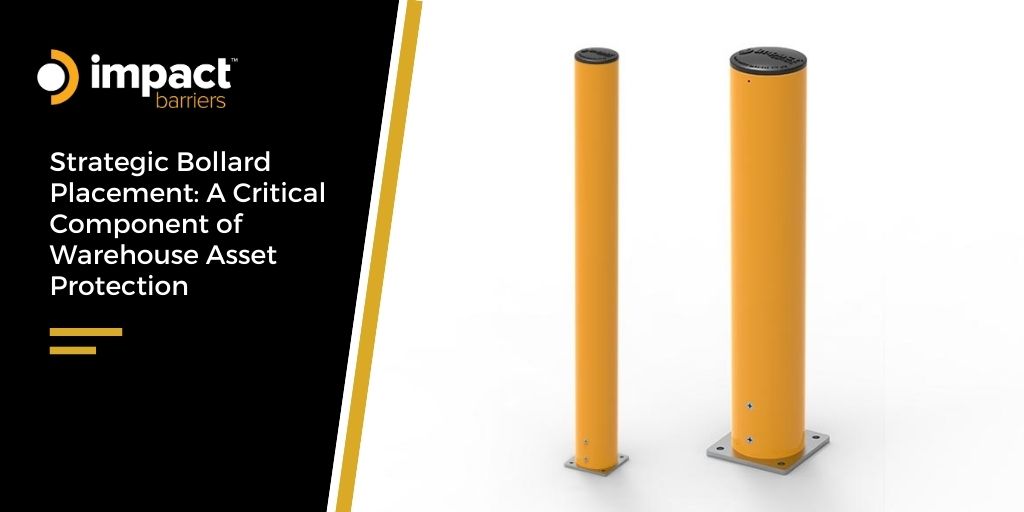 Strategic Bollard Placement: A Critical Component of Warehouse Asset Protection